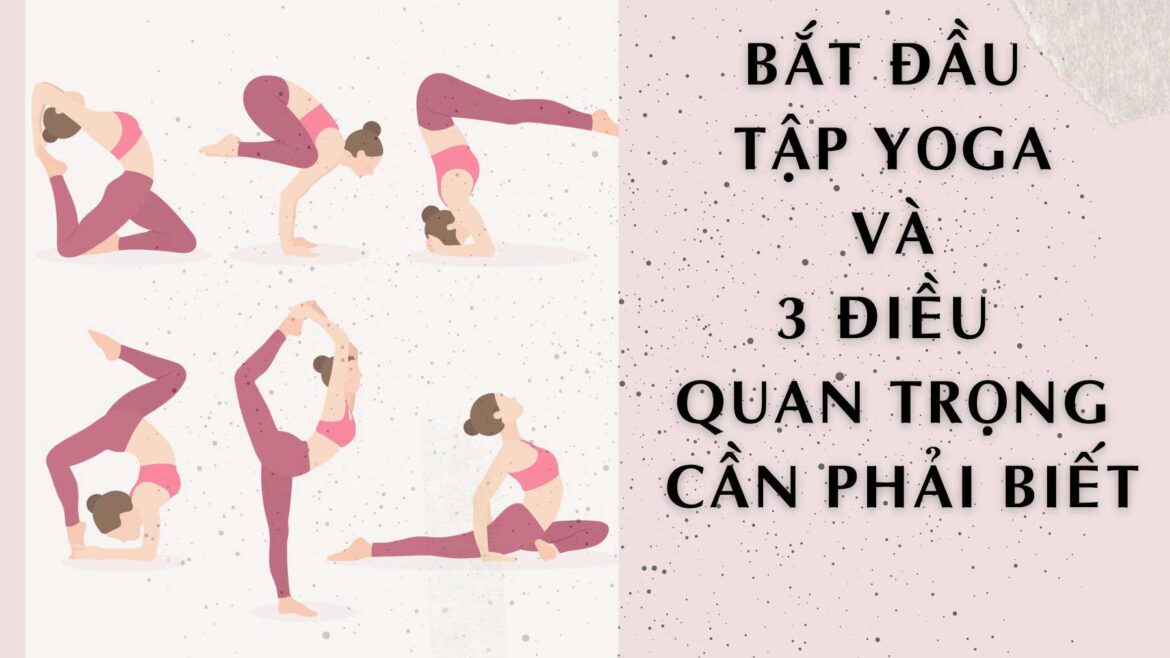 Bắt đầu tập Yoga và 3 Điều quan trọng cần biết