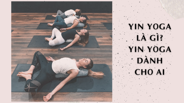 Yin Yoga la gi