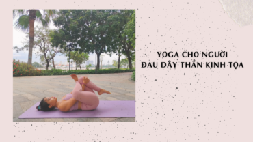 yoga cho người đau dây thần kinh tọa