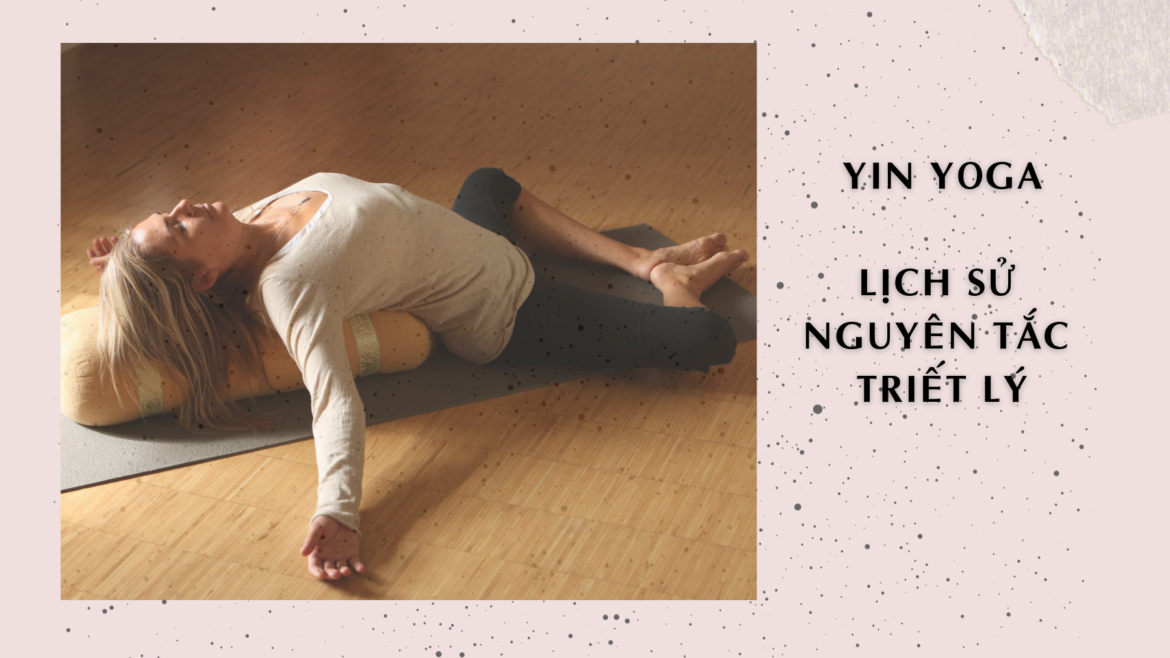 Yin Yoga: Lịch sử và Nguyên tắc triết lý